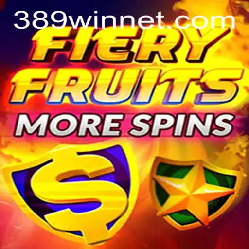 Experience the Thrill of FieryFruitsMoreSpins: Unveiling the 389win Excitement