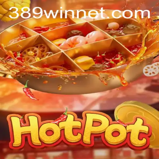 Exploring Hotpot: A Sizzling Adventure with 389win